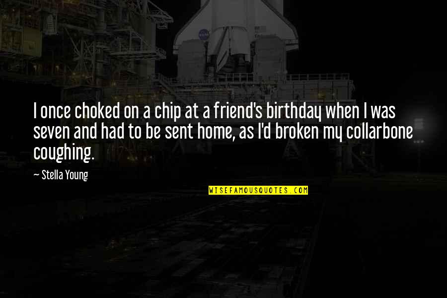 Best Friend Broken Quotes By Stella Young: I once choked on a chip at a