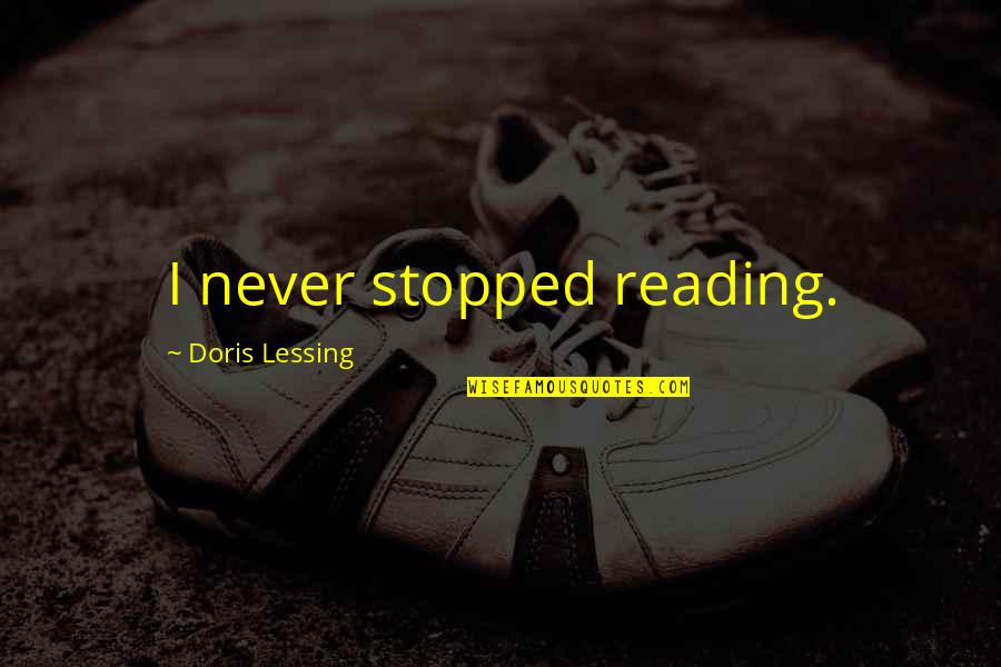 Best Friend Broken Trust Quotes By Doris Lessing: I never stopped reading. Best Friend Broken Trust Quotes By Doris Lessing: I never stopped reading.