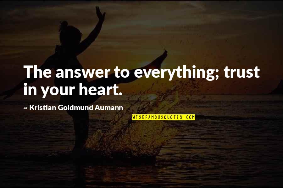 Best Friend Certificate Quotes By Kristian Goldmund Aumann: The answer to everything; trust in your heart.