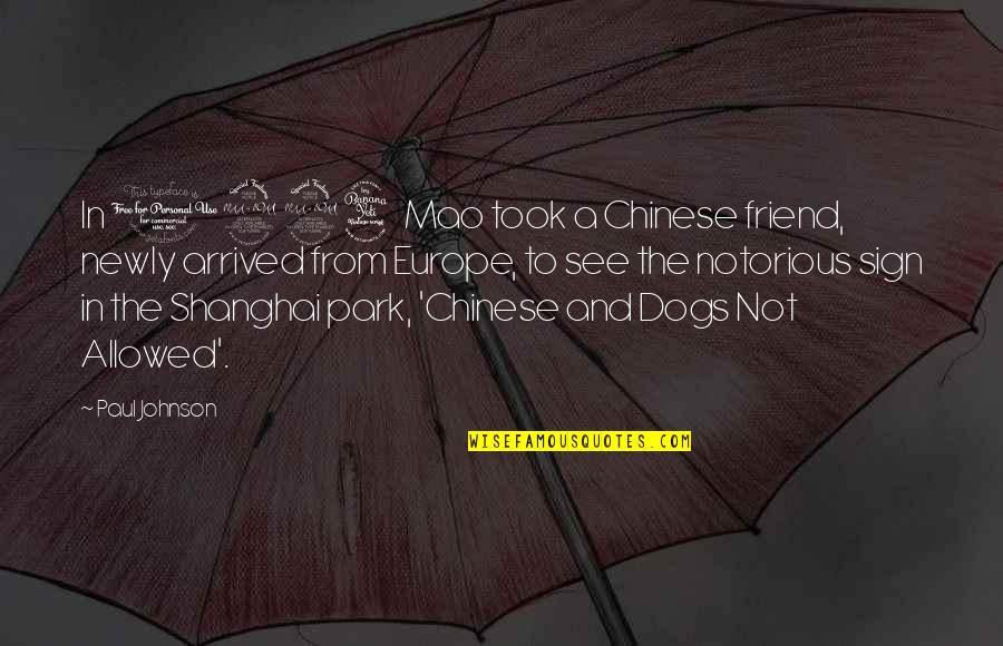 Best Friend Chinese Quotes By Paul Johnson: In 1924 Mao took a Chinese friend, newly