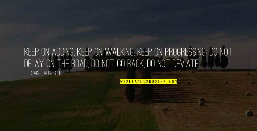 Best Friend Conversations Quotes By Saint Augustine: Keep on adding, keep on walking, keep on Best Friend Conversations Quotes By Saint Augustine: Keep on adding, keep on walking, keep on
