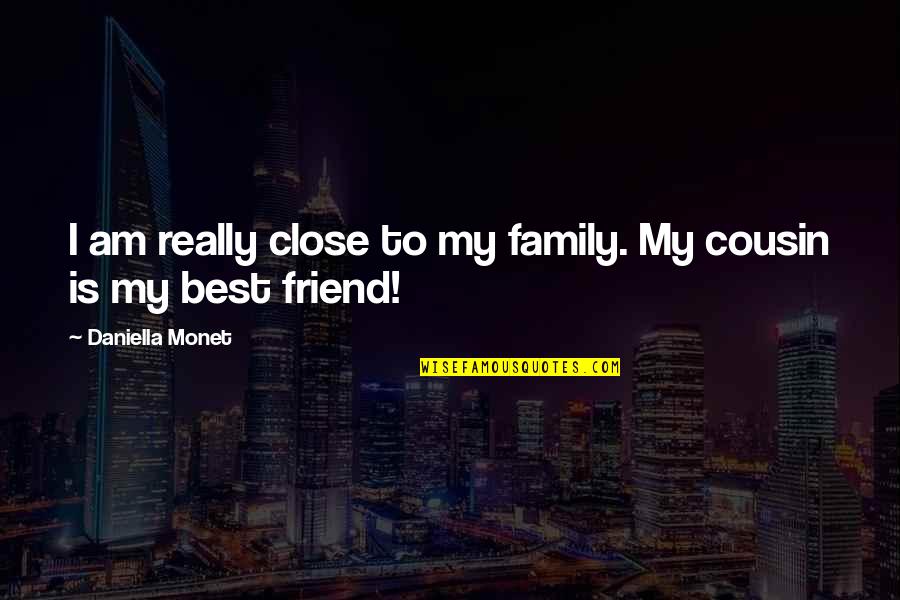 Best Friend Cousin Quotes By Daniella Monet: I am really close to my family. My
