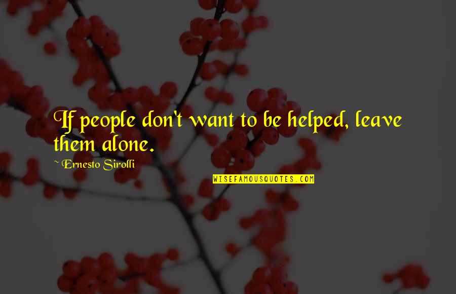 Best Friend Disagreement Quotes By Ernesto Sirolli: If people don't want to be helped, leave