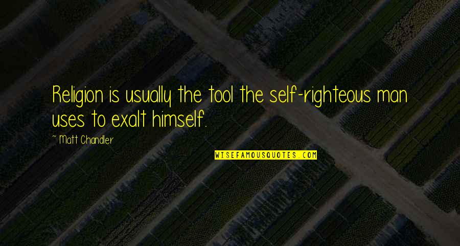 Best Friend Divorce Quotes By Matt Chandler: Religion is usually the tool the self-righteous man