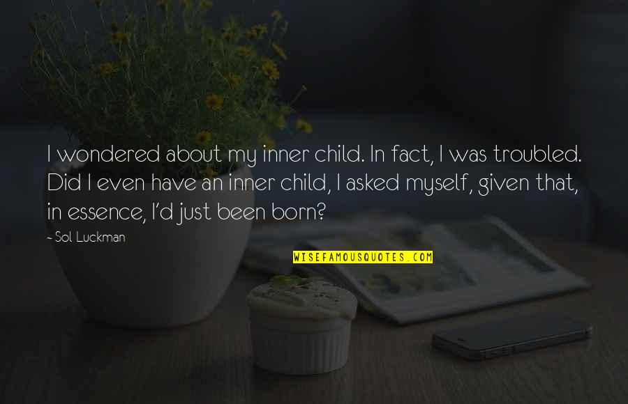 Best Friend Divorce Quotes By Sol Luckman: I wondered about my inner child. In fact, Best Friend Divorce Quotes By Sol Luckman: I wondered about my inner child. In fact,