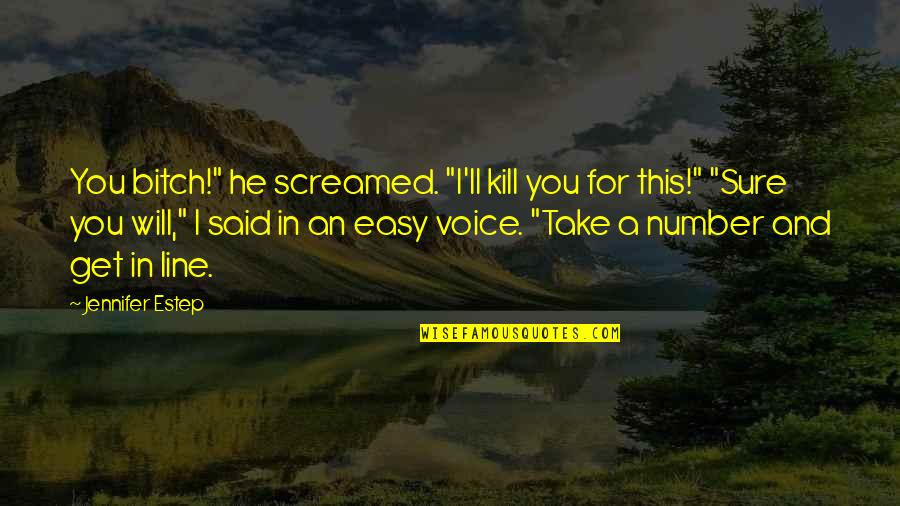 Best Friend Don't Leave Me Quotes By Jennifer Estep: You bitch!" he screamed. "I'll kill you for