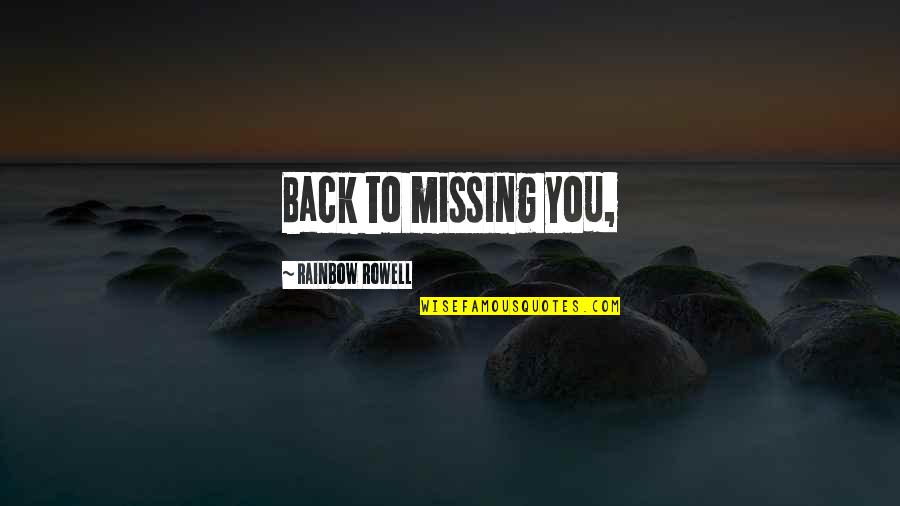 Best Friend Don't Leave Me Quotes By Rainbow Rowell: Back to missing you,