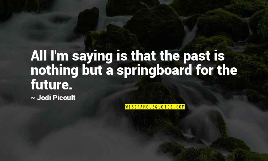 Best Friend Encouragement Quotes By Jodi Picoult: All I'm saying is that the past is