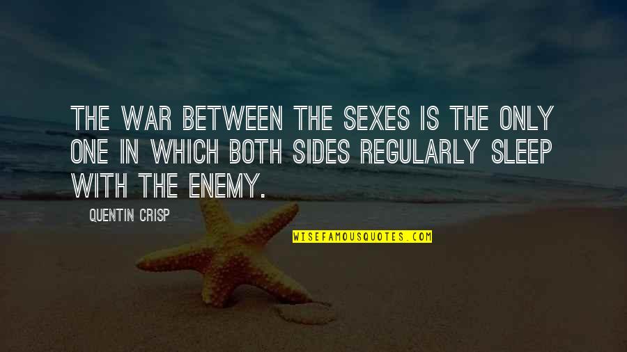 Best Friend Encouragement Quotes By Quentin Crisp: The war between the sexes is the only