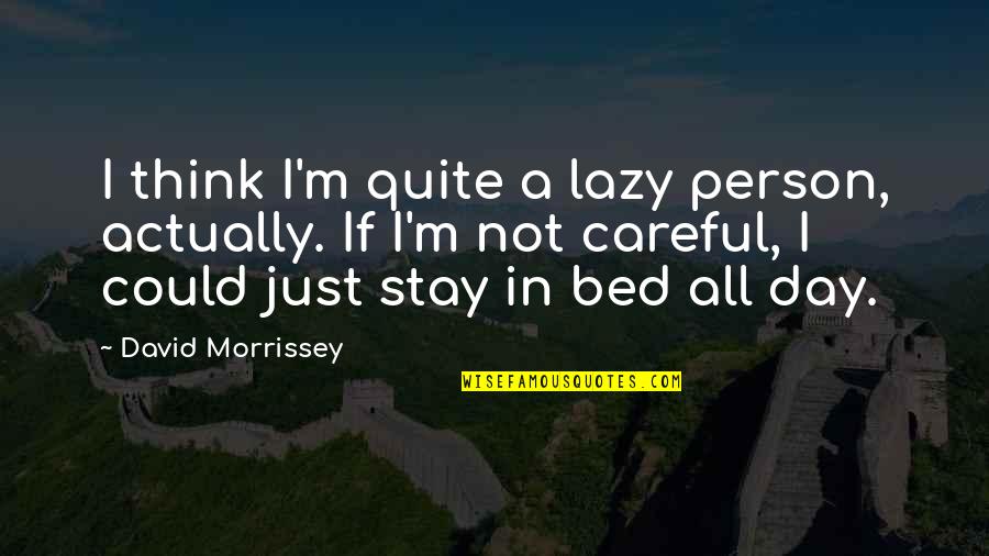 Best Friend Engagement Wishes Quotes By David Morrissey: I think I'm quite a lazy person, actually.