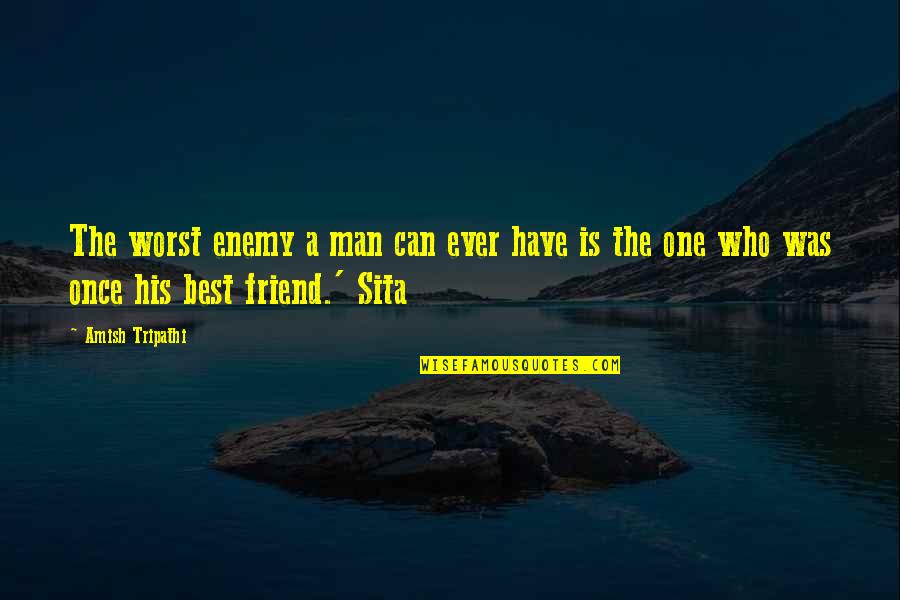 Best Friend Ever Quotes By Amish Tripathi: The worst enemy a man can ever have