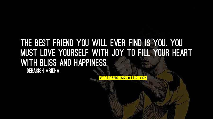 Best Friend Ever Quotes By Debasish Mridha: The best friend you will ever find is