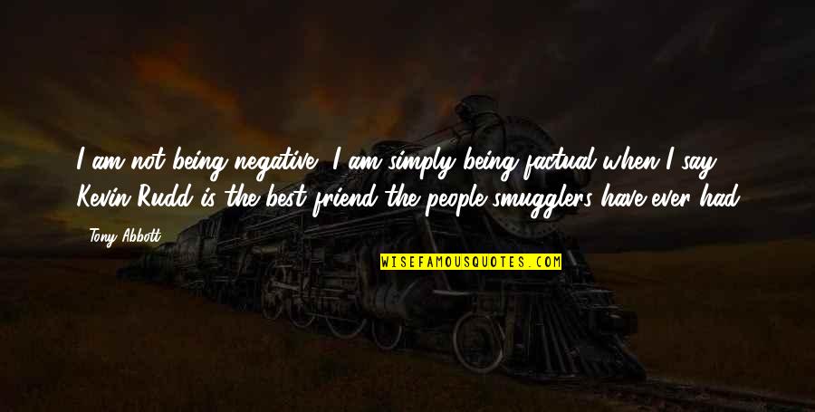 Best Friend Ever Quotes By Tony Abbott: I am not being negative, I am simply