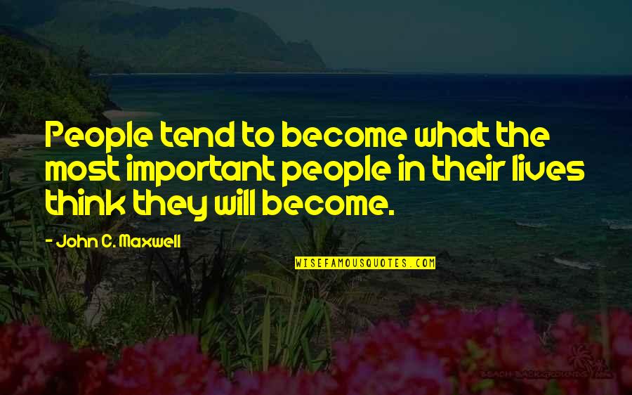 Best Friend Eye Quotes By John C. Maxwell: People tend to become what the most important