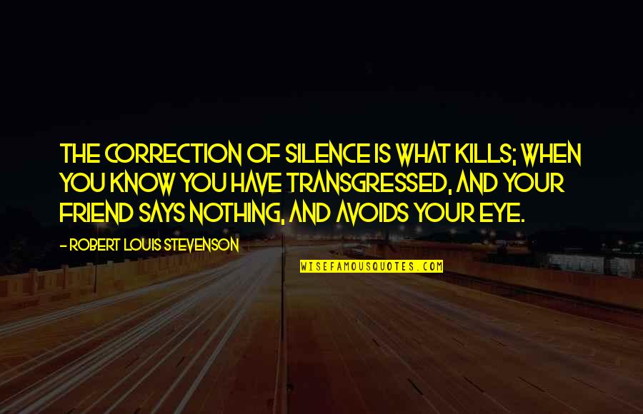 Best Friend Eye Quotes By Robert Louis Stevenson: The correction of silence is what kills; when