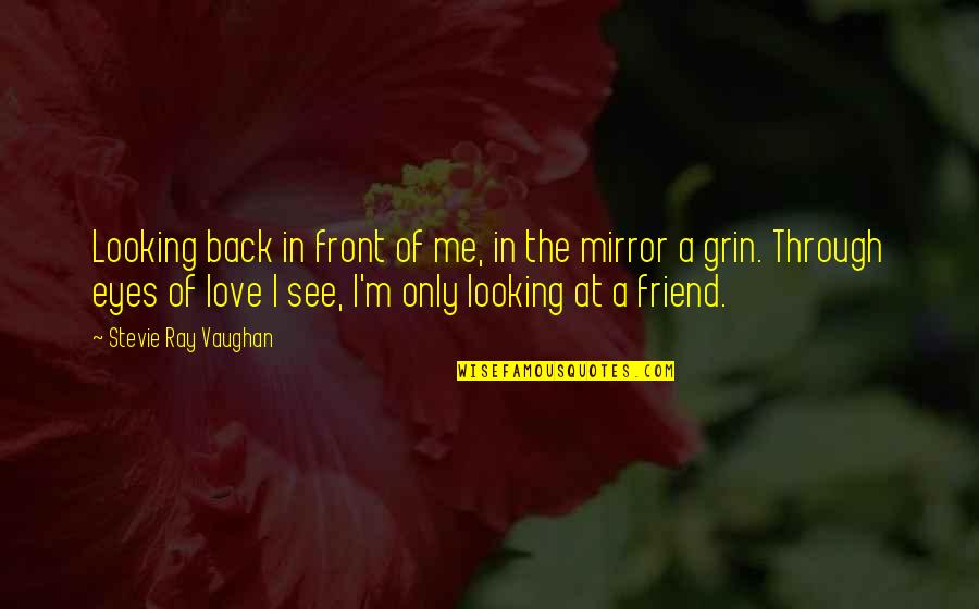 Best Friend Eye Quotes By Stevie Ray Vaughan: Looking back in front of me, in the