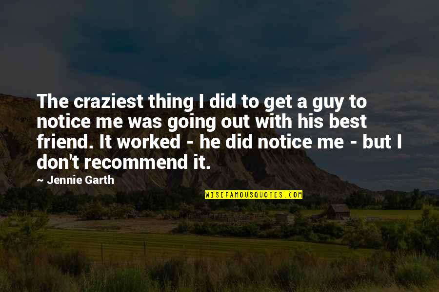 Best Friend For Guy Quotes By Jennie Garth: The craziest thing I did to get a Best Friend For Guy Quotes By Jennie Garth: The craziest thing I did to get a