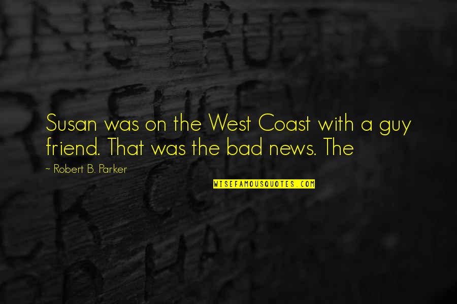 Best Friend For Guy Quotes By Robert B. Parker: Susan was on the West Coast with a Best Friend For Guy Quotes By Robert B. Parker: Susan was on the West Coast with a