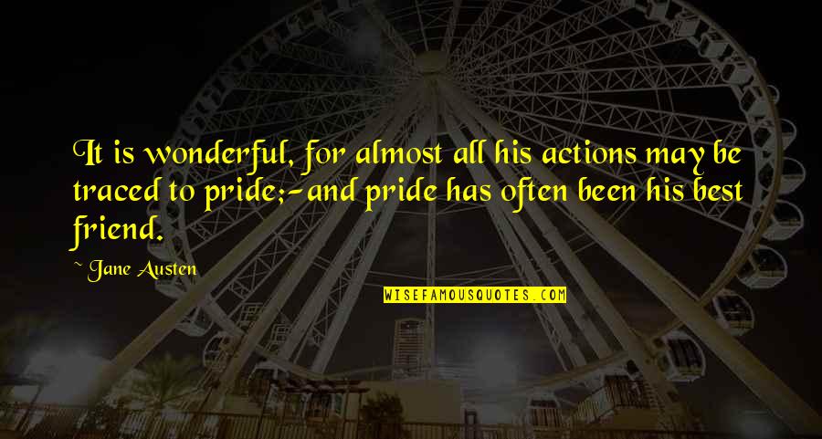 Best Friend For Quotes By Jane Austen: It is wonderful, for almost all his actions Best Friend For Quotes By Jane Austen: It is wonderful, for almost all his actions