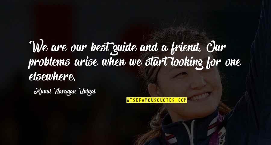 Best Friend For Quotes By Kunal Narayan Uniyal: We are our best guide and a friend. Best Friend For Quotes By Kunal Narayan Uniyal: We are our best guide and a friend.