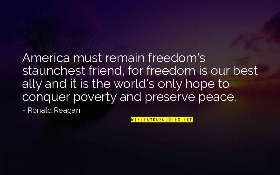 Best Friend For Quotes By Ronald Reagan: America must remain freedom's staunchest friend, for freedom Best Friend For Quotes By Ronald Reagan: America must remain freedom's staunchest friend, for freedom