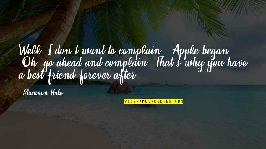 Best Friend Forever Quotes By Shannon Hale: Well, I don't want to complain," Apple began.