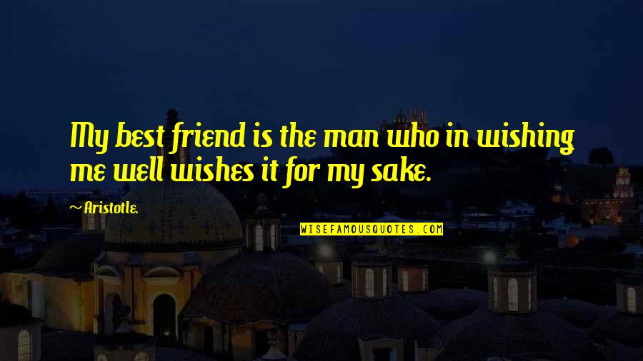 Best Friend Friendship Quotes By Aristotle.: My best friend is the man who in