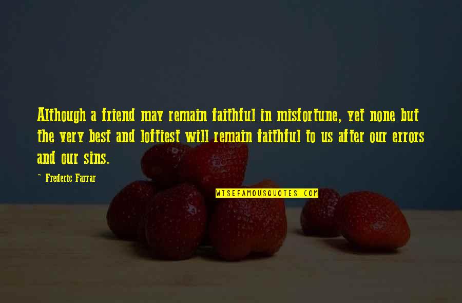 Best Friend Friendship Quotes By Frederic Farrar: Although a friend may remain faithful in misfortune,