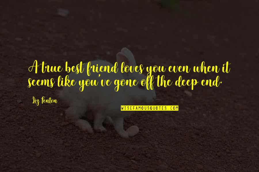 Best Friend Friendship Quotes By Liz Fenton: A true best friend loves you even when