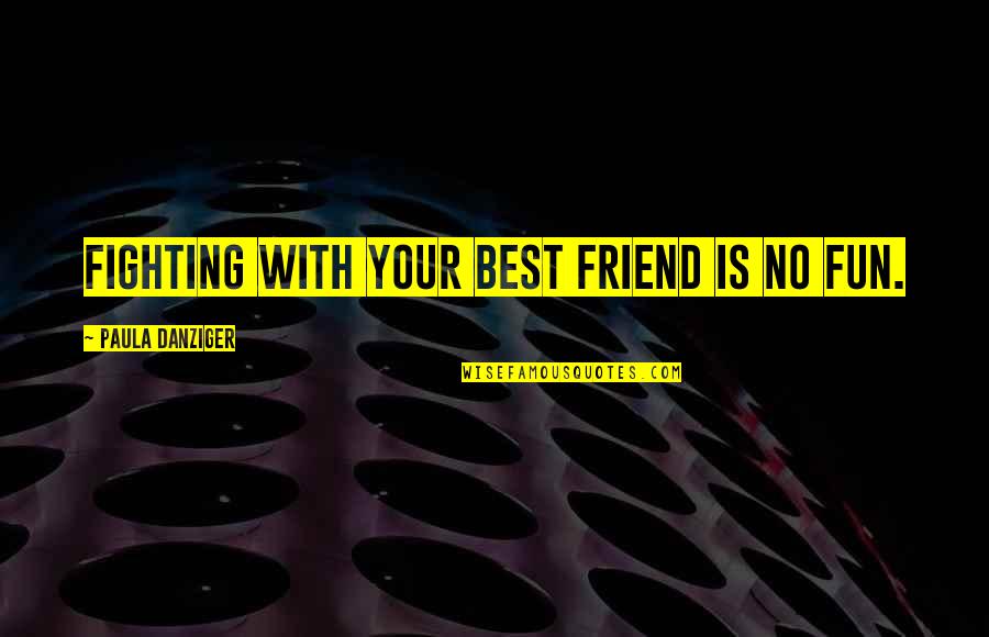 Best Friend Friendship Quotes By Paula Danziger: Fighting with your best friend is NO fun.