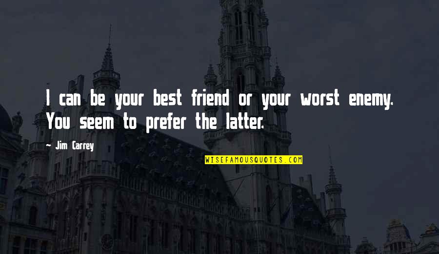 Best Friend Funny Quotes By Jim Carrey: I can be your best friend or your