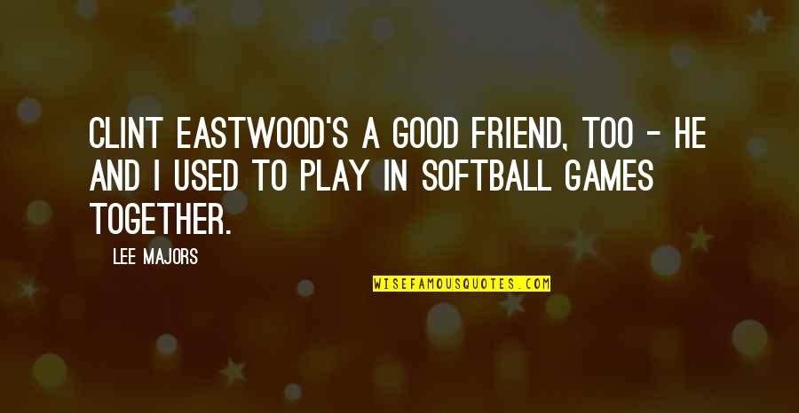 Best Friend Funny Quotes By Lee Majors: Clint Eastwood's a good friend, too - he Best Friend Funny Quotes By Lee Majors: Clint Eastwood's a good friend, too - he