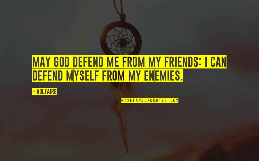 Best Friend Funny Quotes By Voltaire: May God defend me from my friends: I