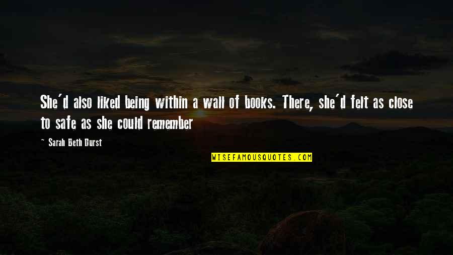 Best Friend Getting Married Quotes By Sarah Beth Durst: She'd also liked being within a wall of Best Friend Getting Married Quotes By Sarah Beth Durst: She'd also liked being within a wall of