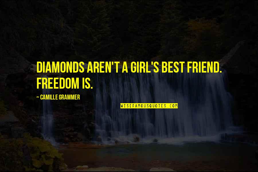 Best Friend Girl Friend Quotes By Camille Grammer: Diamonds aren't a girl's best friend. Freedom is.