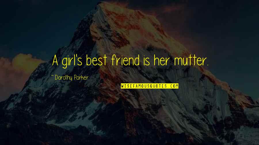 Best Friend Girl Friend Quotes By Dorothy Parker: A girl's best friend is her mutter.
