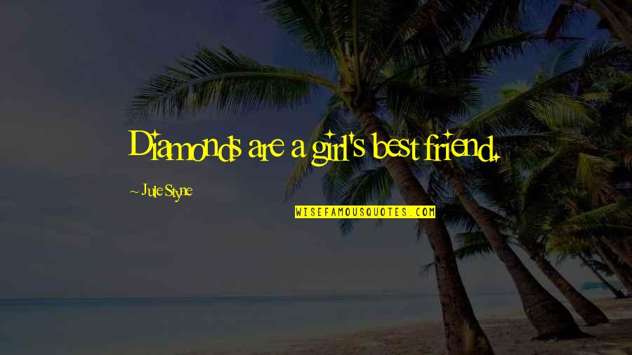 Best Friend Girl Friend Quotes By Jule Styne: Diamonds are a girl's best friend.