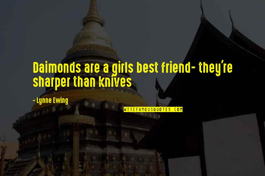 Best Friend Girl Friend Quotes By Lynne Ewing: Daimonds are a girls best friend- they're sharper