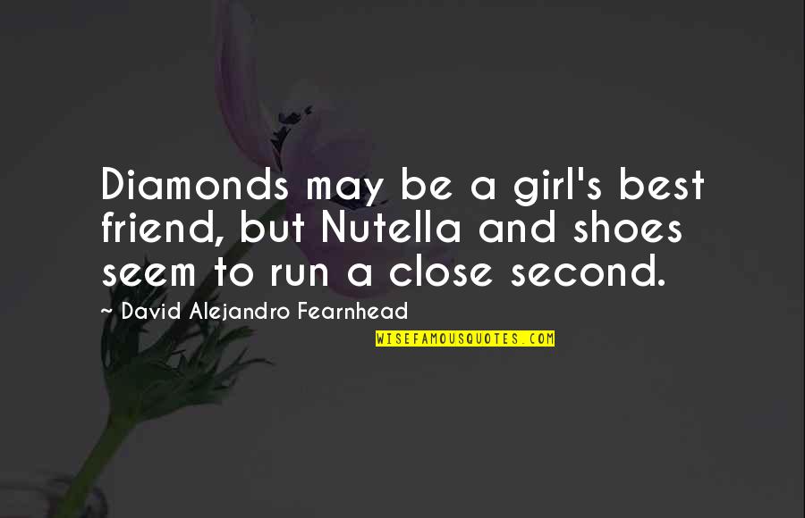 Best Friend Girl Quotes By David Alejandro Fearnhead: Diamonds may be a girl's best friend, but