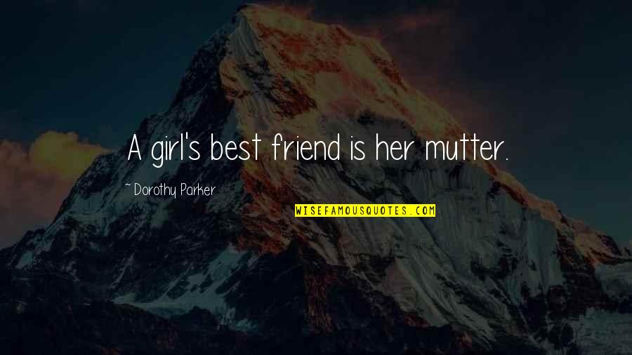 Best Friend Girl Quotes By Dorothy Parker: A girl's best friend is her mutter.