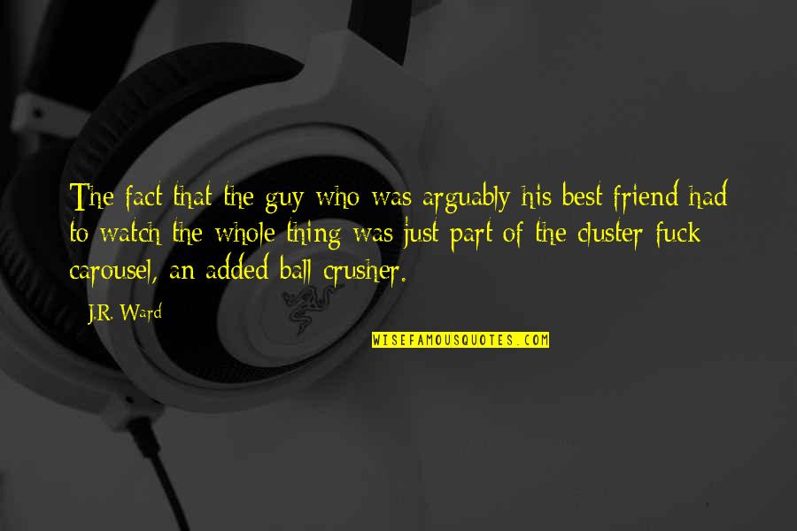 Best Friend Guy Friend Quotes By J.R. Ward: The fact that the guy who was arguably