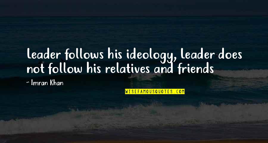Best Friend Handshake Quotes By Imran Khan: Leader follows his ideology, Leader does not follow