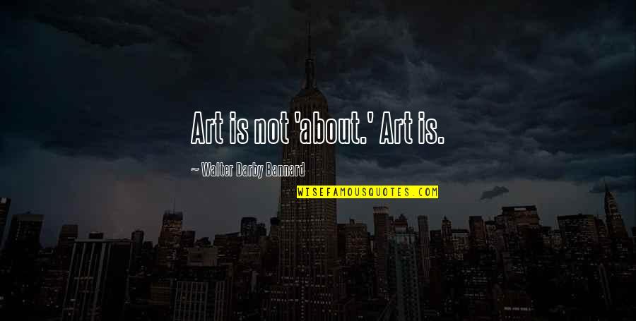 Best Friend Harry Potter Quotes By Walter Darby Bannard: Art is not 'about.' Art is. Best Friend Harry Potter Quotes By Walter Darby Bannard: Art is not 'about.' Art is.