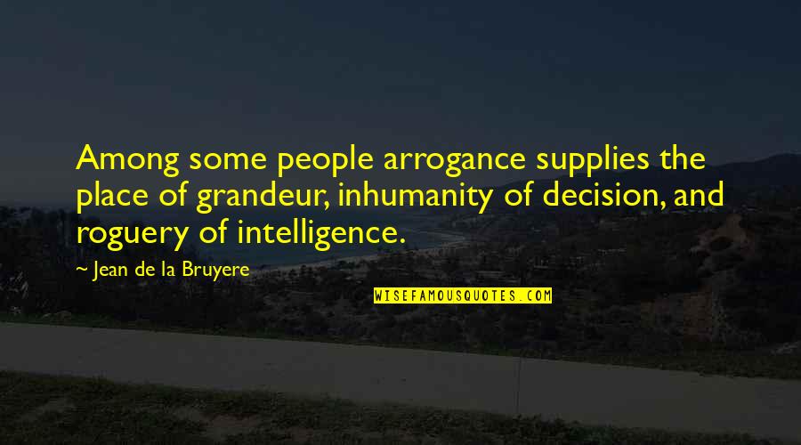 Best Friend Homie Quotes By Jean De La Bruyere: Among some people arrogance supplies the place of