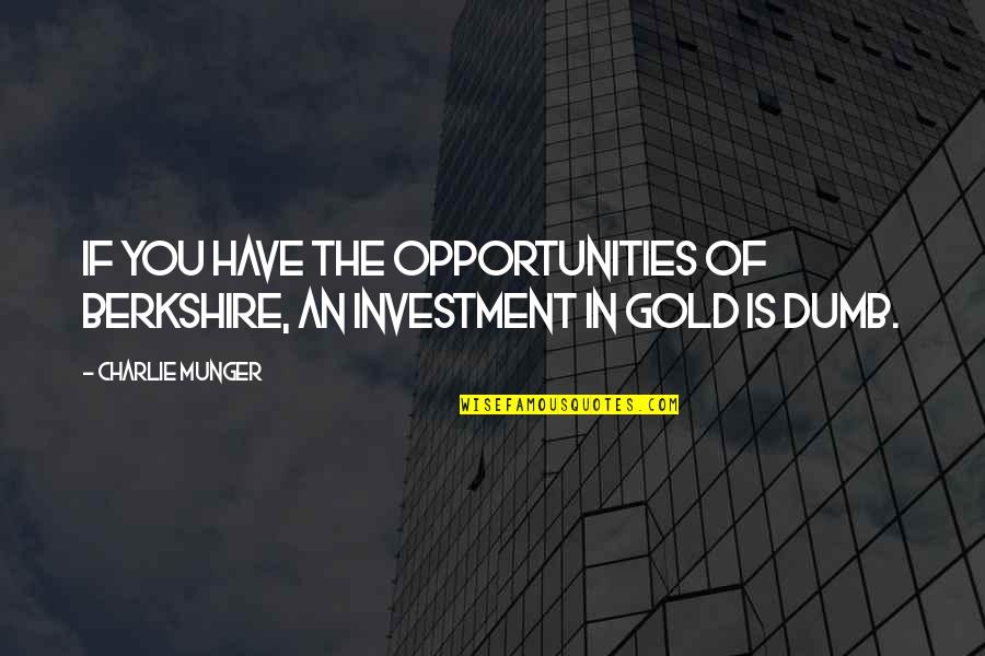Best Friend Ignoring You Quotes By Charlie Munger: If you have the opportunities of Berkshire, an