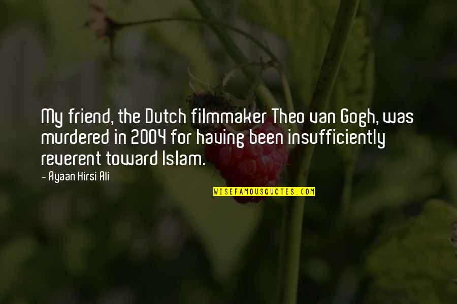 Best Friend In Islam Quotes By Ayaan Hirsi Ali: My friend, the Dutch filmmaker Theo van Gogh, Best Friend In Islam Quotes By Ayaan Hirsi Ali: My friend, the Dutch filmmaker Theo van Gogh,