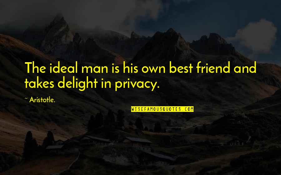 Best Friend In Quotes By Aristotle.: The ideal man is his own best friend