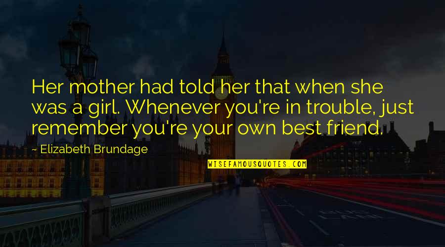 Best Friend In Quotes By Elizabeth Brundage: Her mother had told her that when she Best Friend In Quotes By Elizabeth Brundage: Her mother had told her that when she