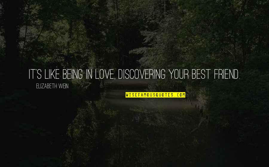 Best Friend In Quotes By Elizabeth Wein: It's like being in love, discovering your best Best Friend In Quotes By Elizabeth Wein: It's like being in love, discovering your best