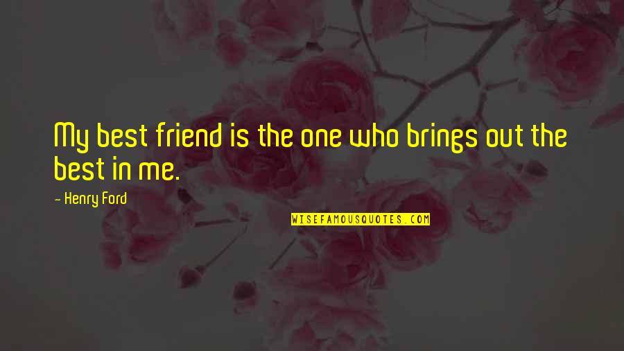 Best Friend In Quotes By Henry Ford: My best friend is the one who brings